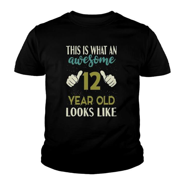 This Is What An Awesome 12 Years Old Looks Like 12Th Birthday Youth T-shirt