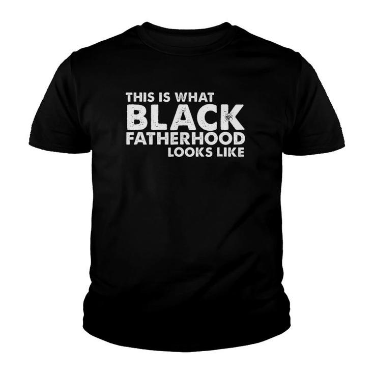 This Is What Black Fatherhood Looks Like Youth T-shirt