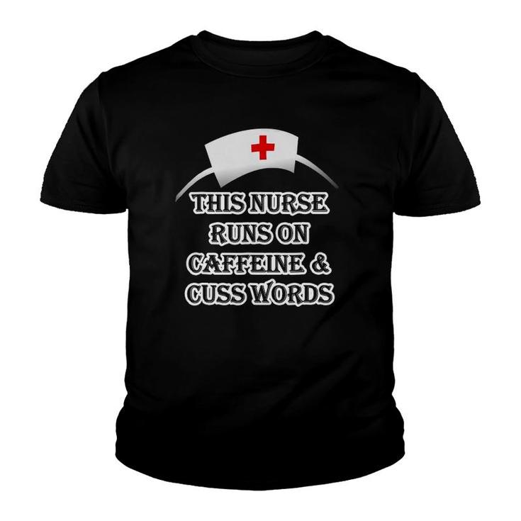 This Nurse Runs On Caffeine & Cuss Swear Words Tee Youth T-shirt