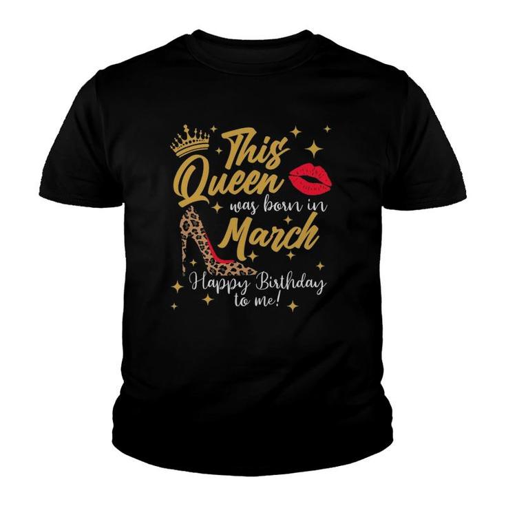 This Queen Was Born In March Happy Birthday To Me Youth T-shirt