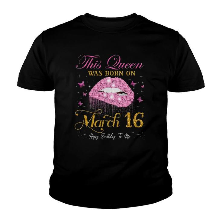 This Queen Was Born On March 16 Happy Birthday To Me Youth T-shirt