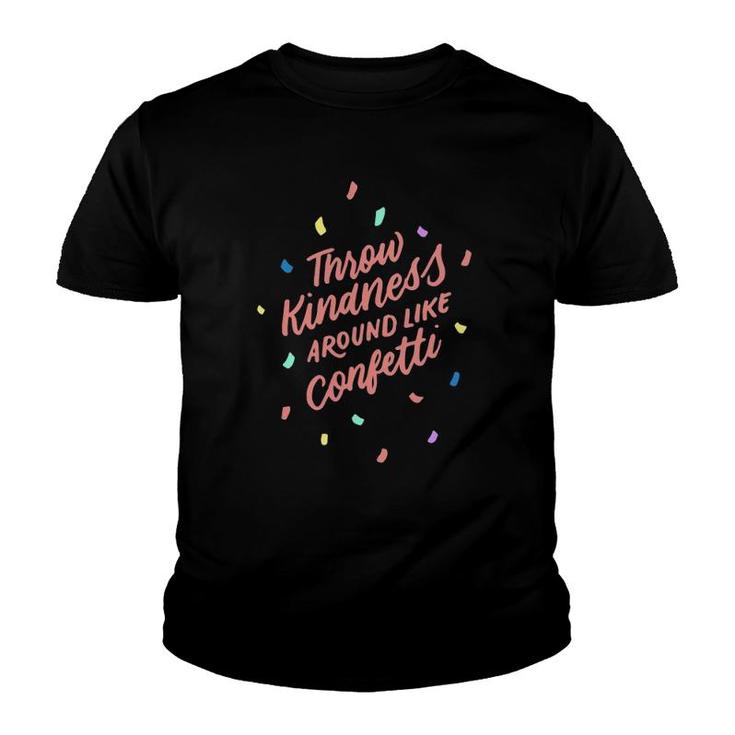 Throw Kindness Around Like Confetti  Positive Gifts Youth T-shirt