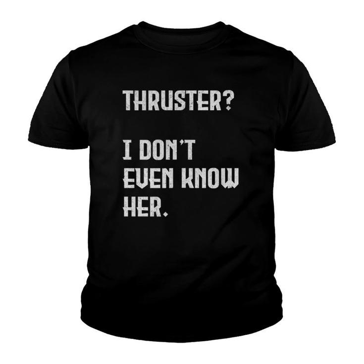 Thruster I Don't Even Know Her Work Out Cross  Youth T-shirt