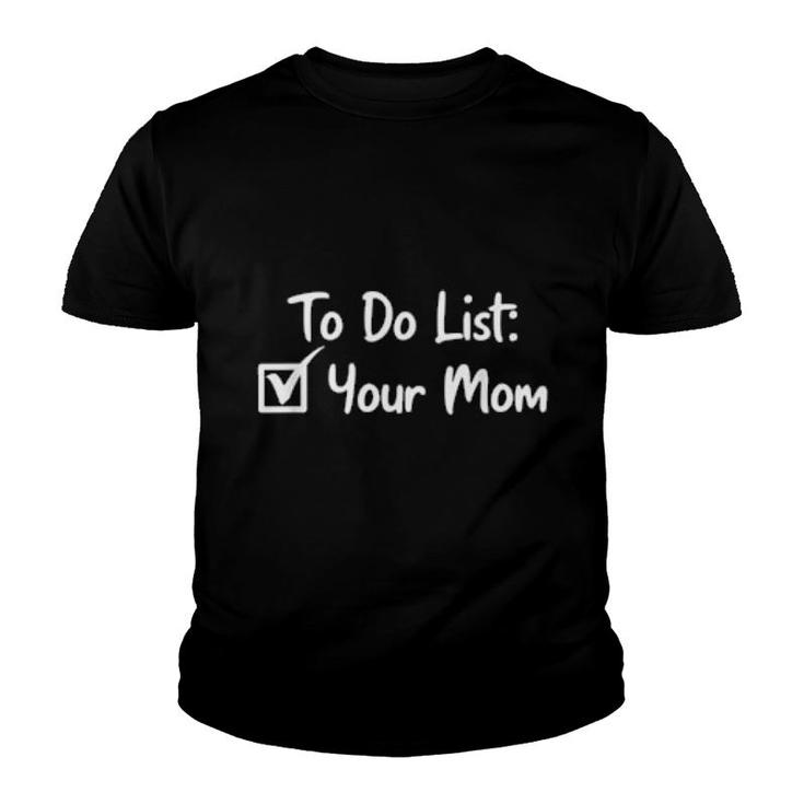 To Do List Your Mom Motherparenthood Sarcastic Saying  Youth T-shirt