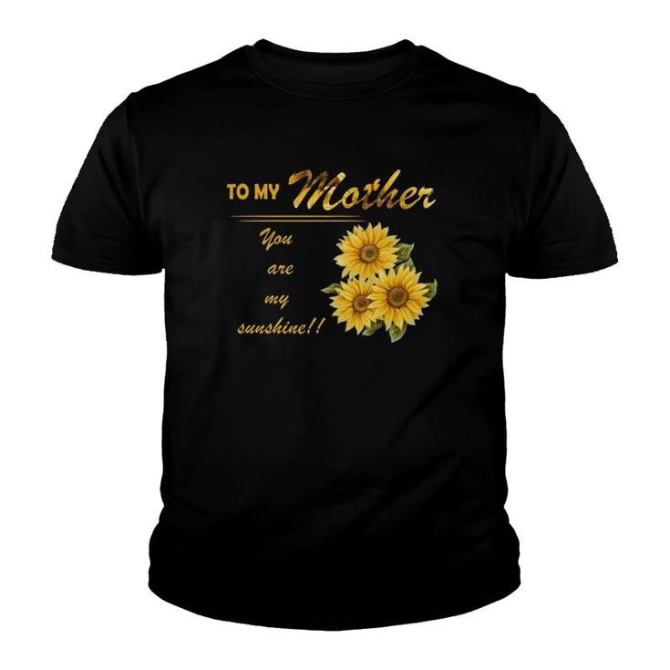 To My Mother You Are My Sunshine Sunflower Version Youth T-shirt