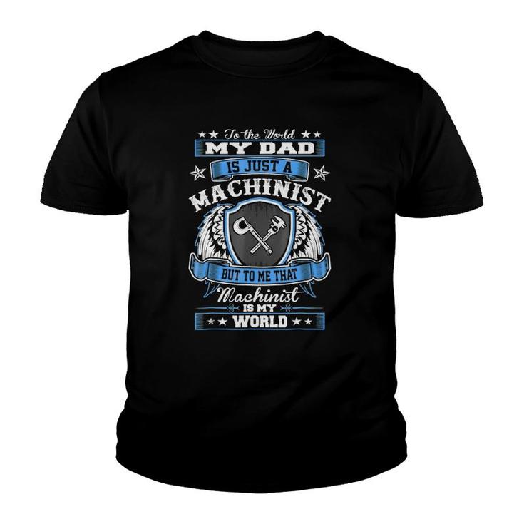 To World Dad Just Machinist Is My World Fathers Day Youth T-shirt