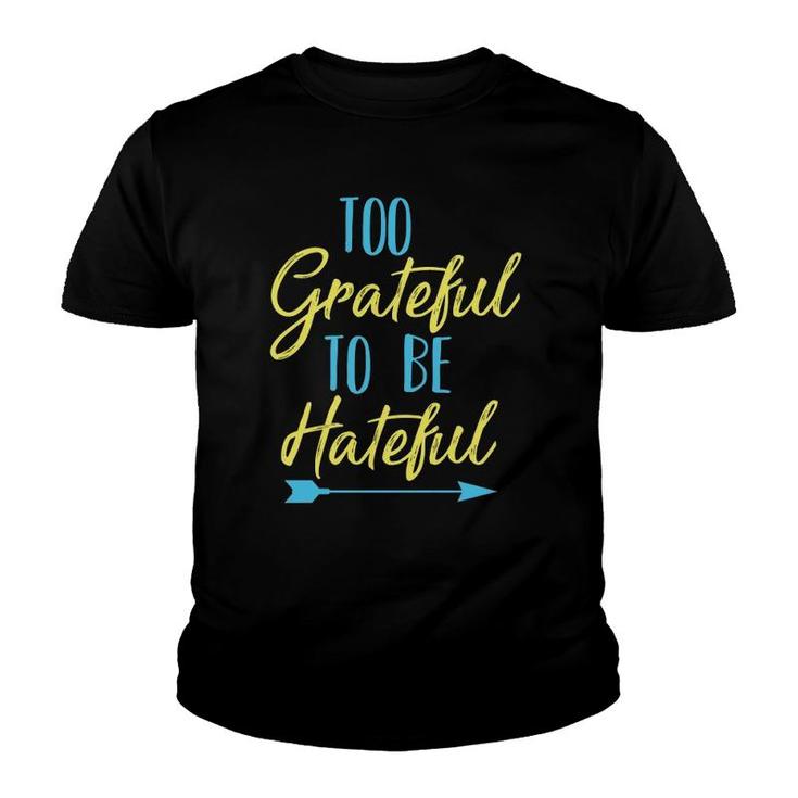 Too Grateful To Be Hateful Inspirational Quote Motivational Youth T-shirt
