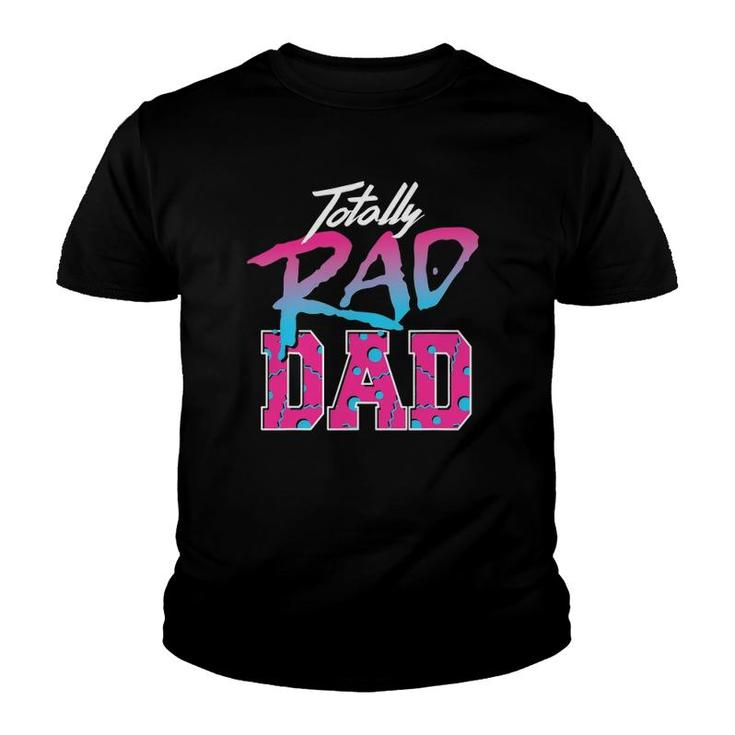 Totally Rad Dad 80S  Retro Youth T-shirt