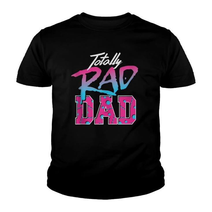 Totally Rad Dad 80S  Retro  Youth T-shirt