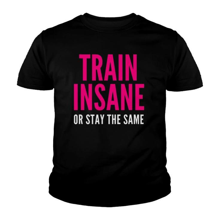 Train Insane Or Remain The Same Fitness And Sports Youth T-shirt