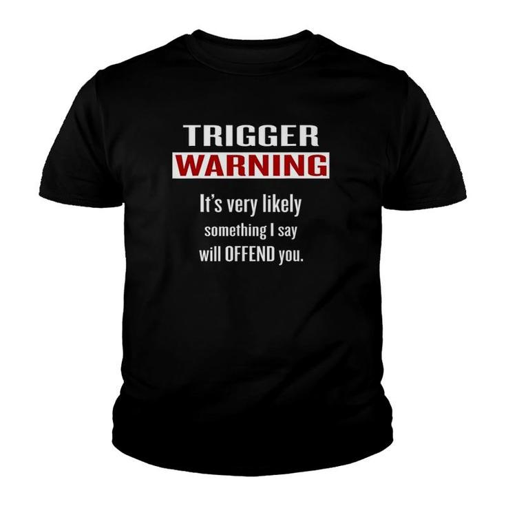 Trigger Warning Something I Say Will Offend You Youth T-shirt