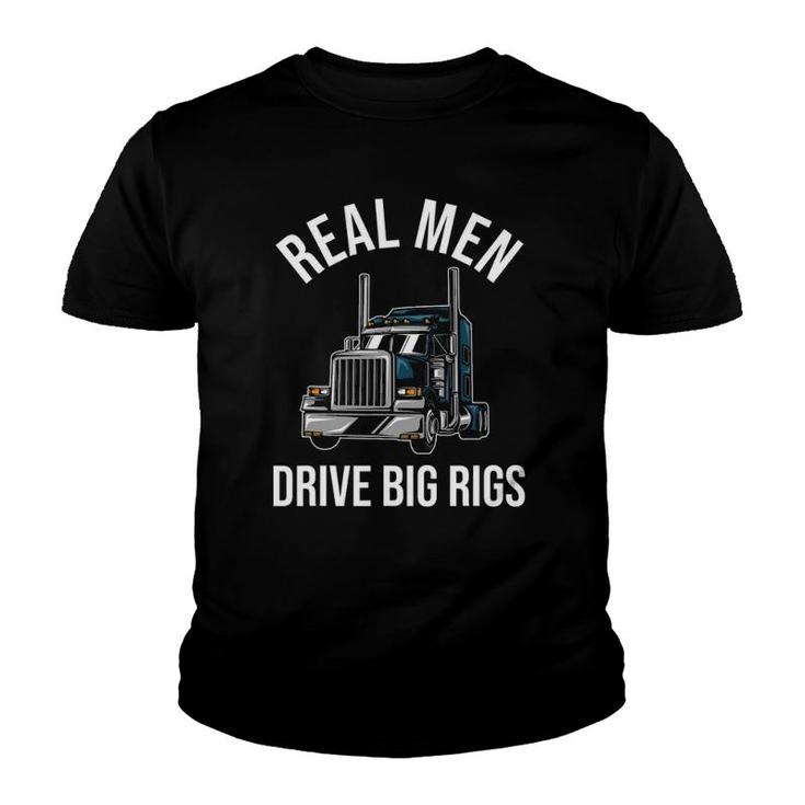 Trucker 18 Wheeler Truck Driver - Real Men Drive Big Rigs Youth T-shirt