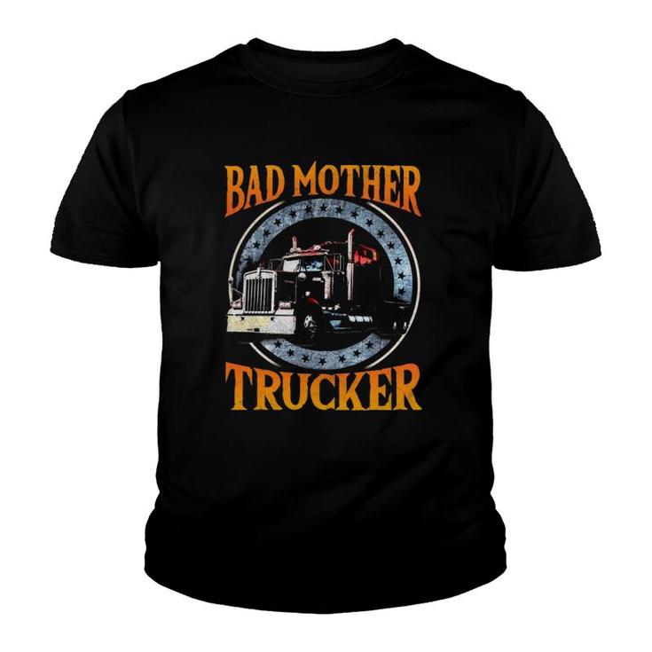 Trucker Gifts Tractor Trailer Truck 18 Wheeler Bad Mother Youth T-shirt