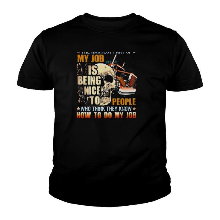 Trucker The Hardest Part Of My Job Is Being Nice To People Who Think They Know Youth T-shirt