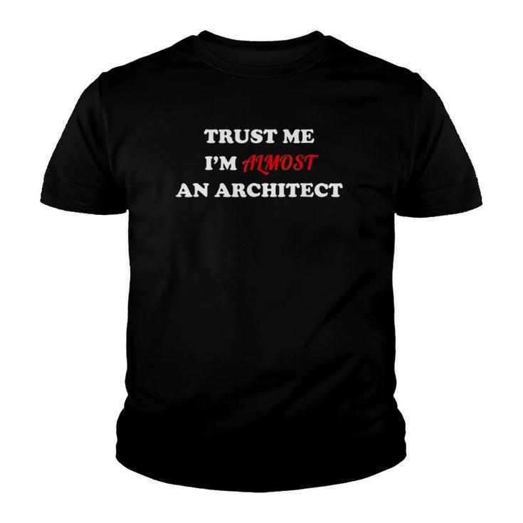 Trust Me I'm Almost An Architect Funny Design Gift Youth T-shirt