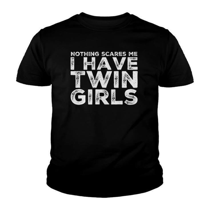 Twin Dad Daughters Nothing Scares Me I Have Twin Girls Youth T-shirt