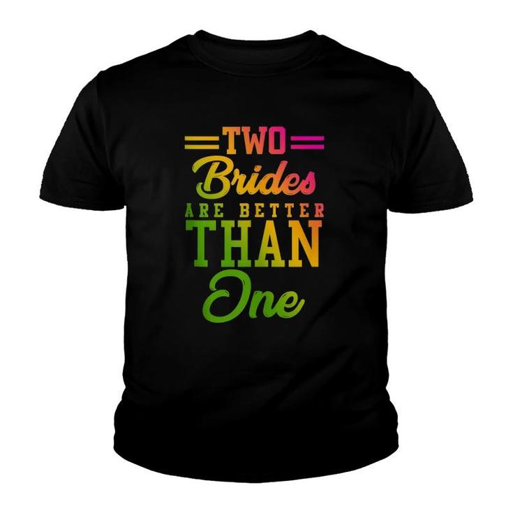 Two Brides Are Better Than One Lesbian Wedding Lgbt  Youth T-shirt