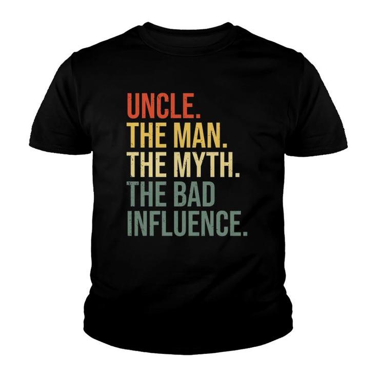 Uncle The Man The Myth The Bad Influence Best Funny Uncle Youth T-shirt