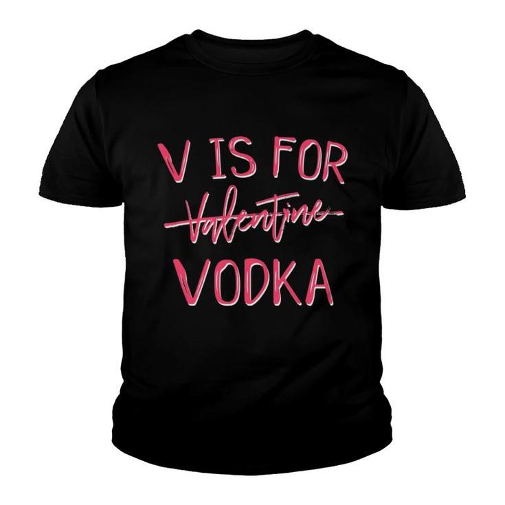 V Is For Valentines Day No Vodka Funny Sarcastic Love Gift Youth T-shirt