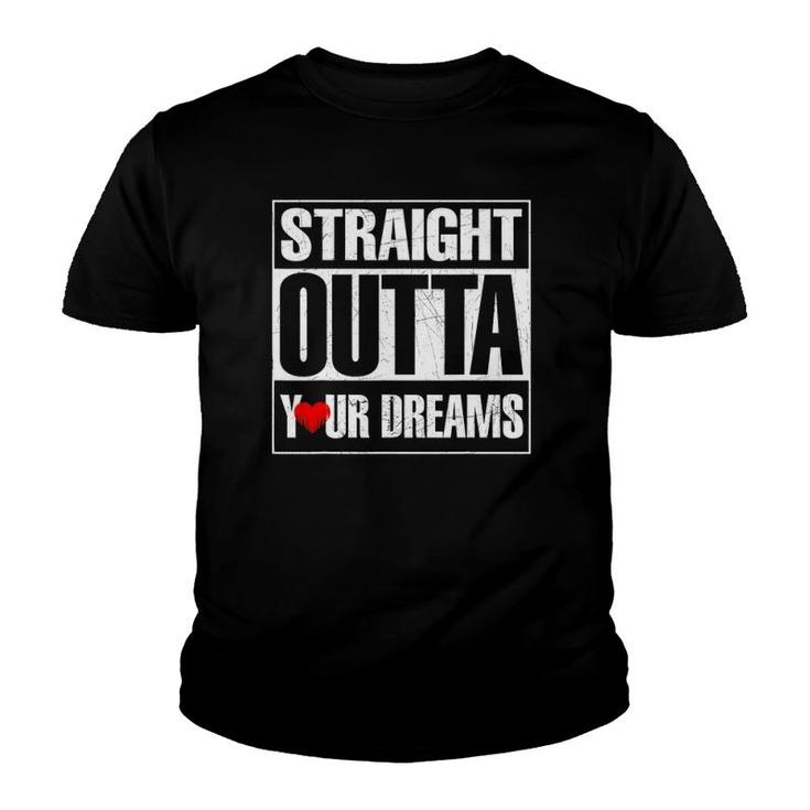 Valentine's Day Straight Outta Your Dreams Gift Idea Youth T-shirt