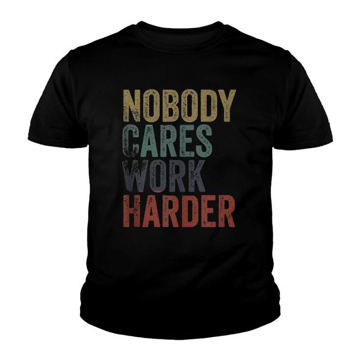 Vintage Retro Style Distressed Text Nobody Cares Work Harder  Youth T-shirt