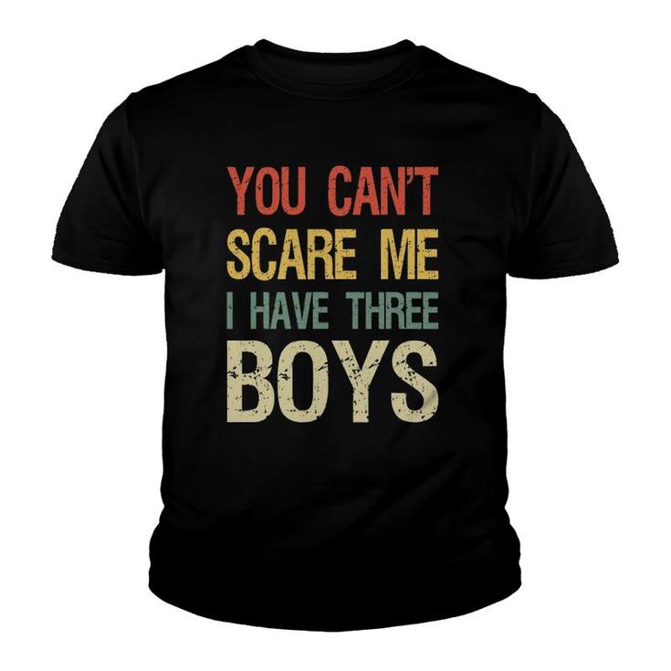 Vintage Retro You Can't Scare Me I Have Three Boys Mom Dad Youth T-shirt