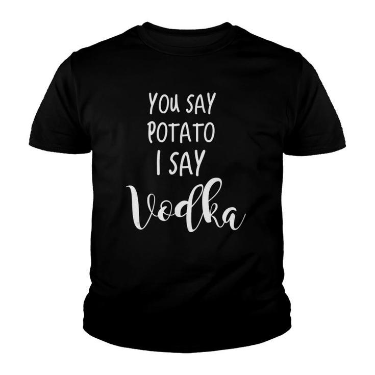 Vodka Drinking Funny Saying Quote You Say Potato I Say Vodka Tank Top Youth T-shirt