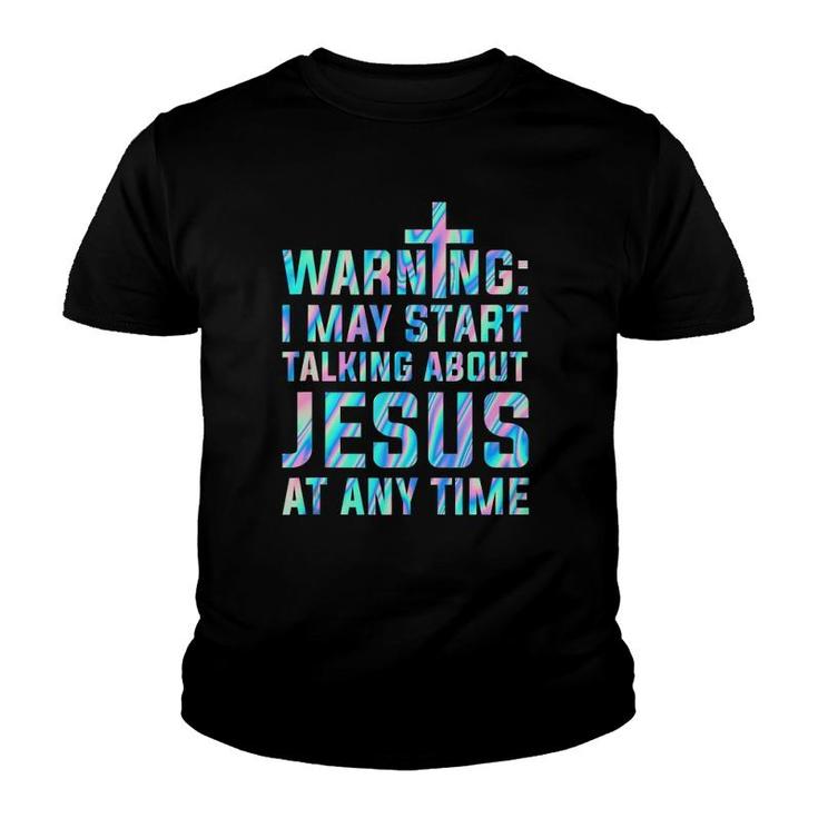 Warning I May Start Talking About Jesus At Any Time  Youth T-shirt