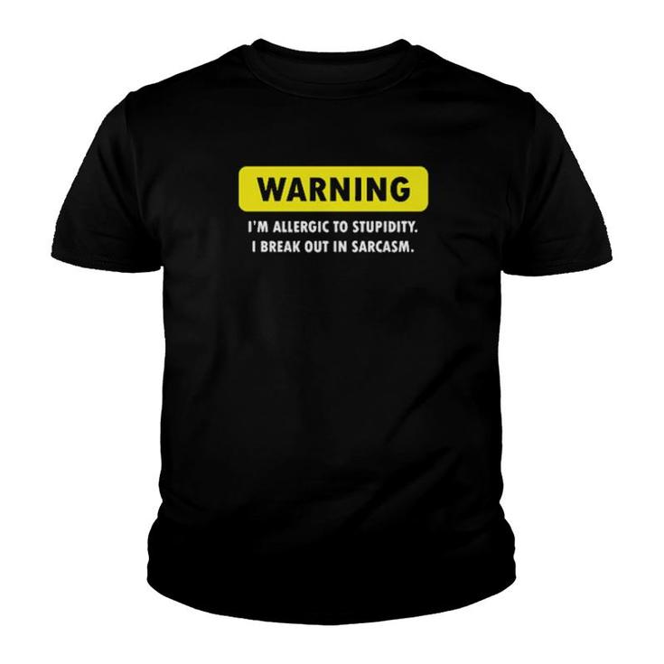 Warning I'm Allergic To Stupidity I Break Out In Sarcasm  Youth T-shirt