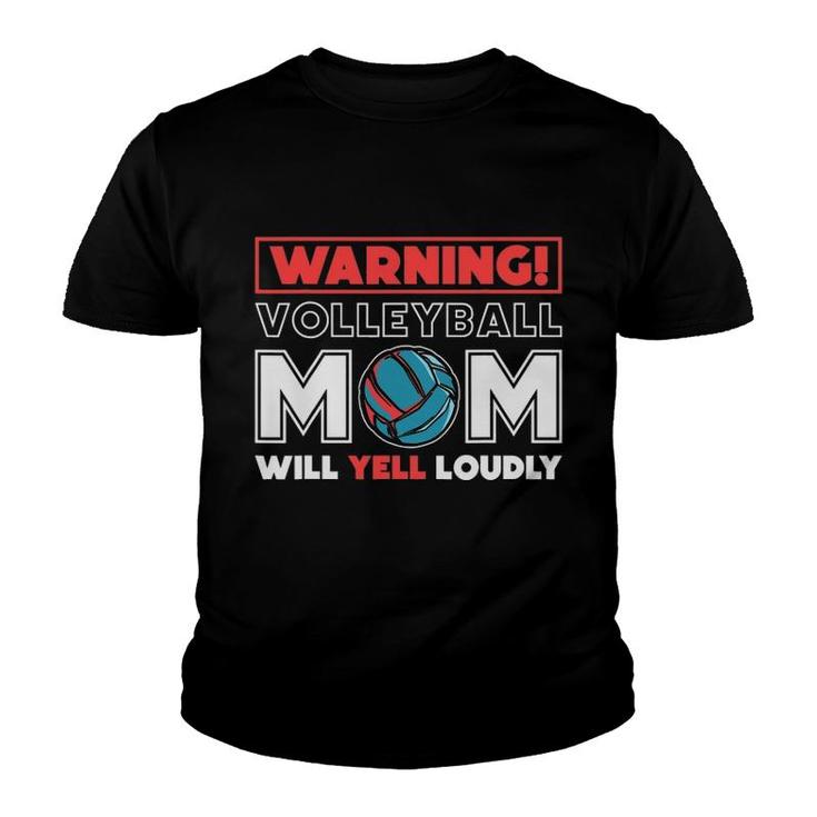Warning Volleyball Mom Will Yell Loudly Volleyball Fan Youth T-shirt