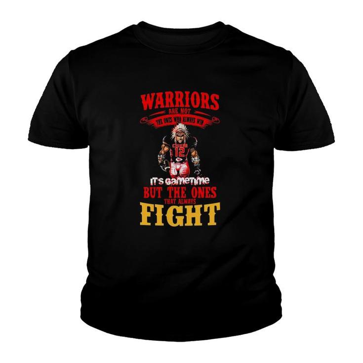 Warriors Are Not The Ones Who Always Win It's Gametime But The Ones That Always Fight Youth T-shirt