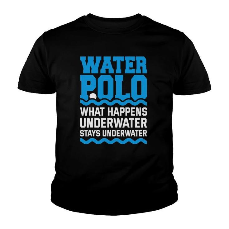 Water Polo What Happens Underwater Quote Water Polo Player Youth T-shirt