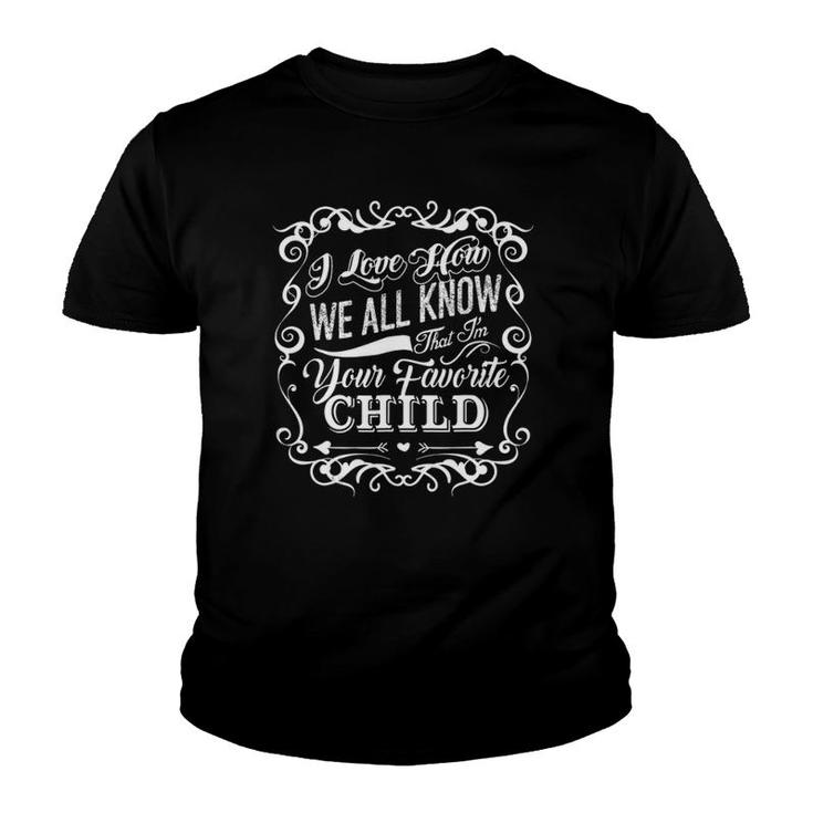 We All Know That I'm Your Favorite Child Gift Youth T-shirt
