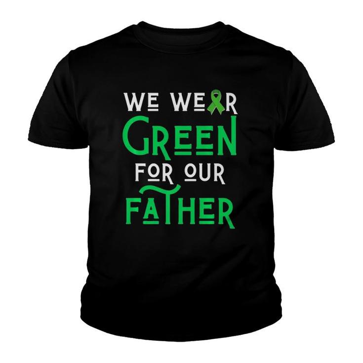 We Wear Green For Our Father Liver Brain Cancer Cerebral Dad Youth T-shirt