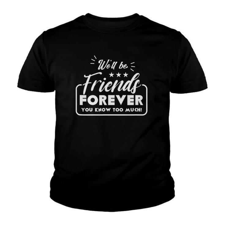 We Will Be Friends Forever Saying Friendship Cute Friend Youth T-shirt