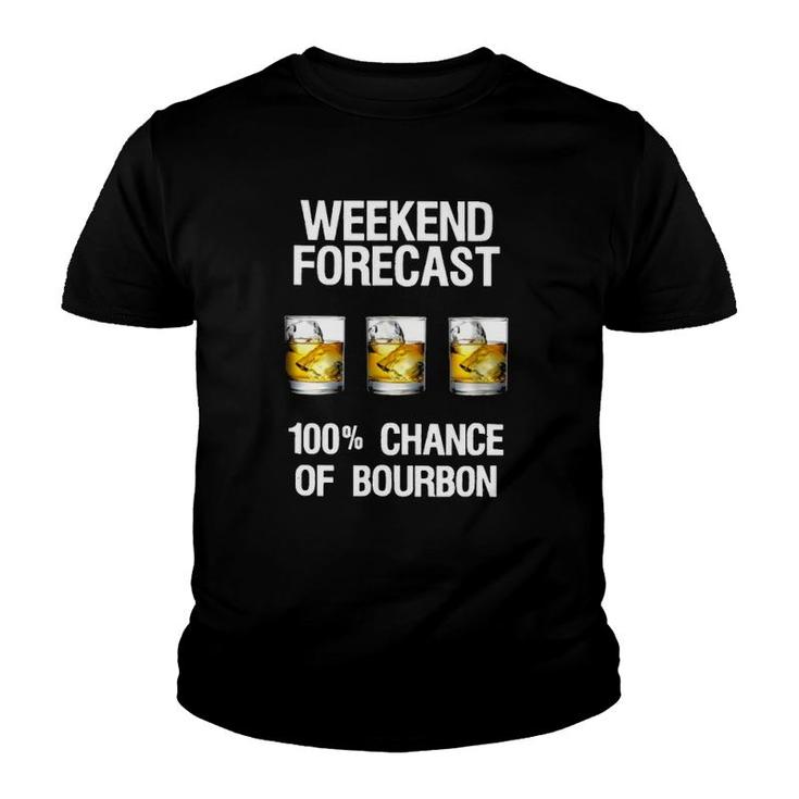 Weekend Forecast 100 Chance Of Burbon Funny Drinkers Youth T-shirt