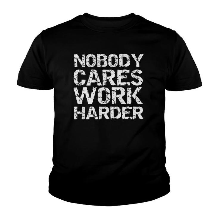 Weight Lifting Gift For Men Funny Nobody Cares Work Harder Youth T-shirt