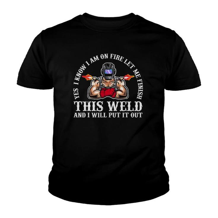 Welder Yes I Know I'm On Fire Funny Welding Youth T-shirt