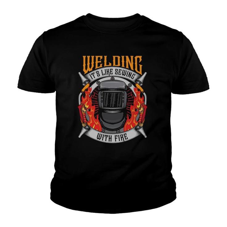 Welding It's Like Sewing With Fire Funny Welder Welding  Youth T-shirt
