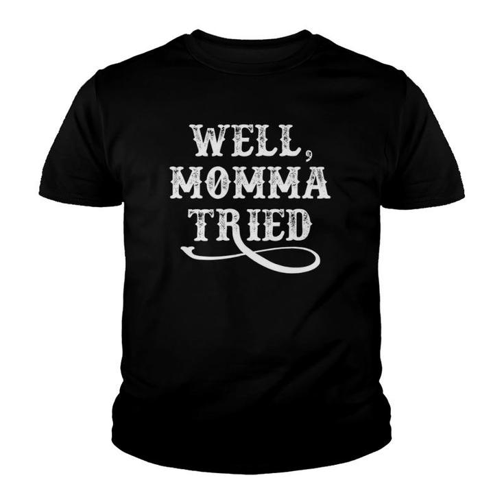Well Momma Tried  Southern Mother's Day Mom Gift Youth T-shirt