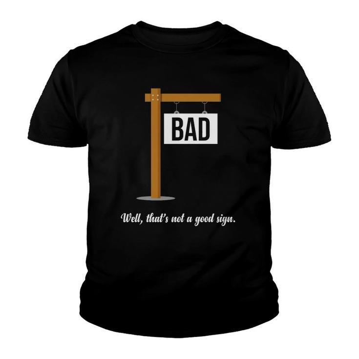 Well That's Not A Good Sign Funny Gag Gift Sarcastic Youth T-shirt