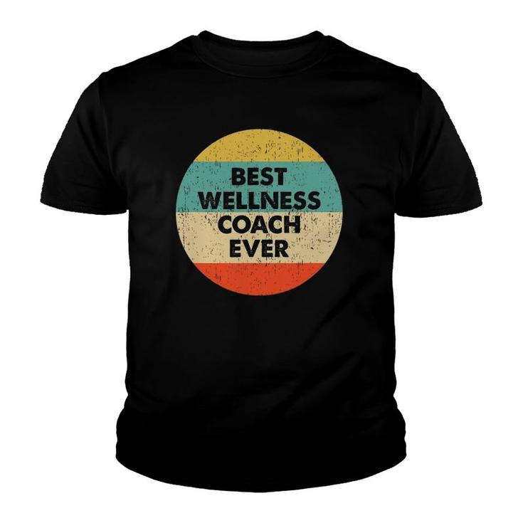 Wellness Coach  Best Wellness Coach Ever Youth T-shirt