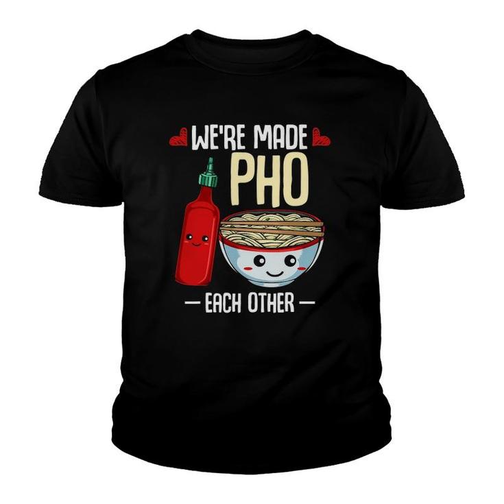 We're Made Pho Each Other Vietnamese Rice Noodles Soup Funny Youth T-shirt
