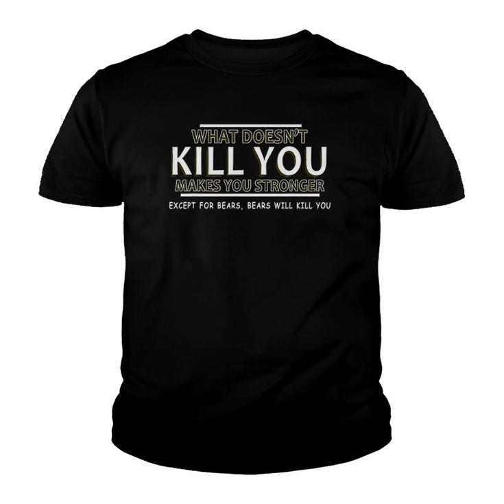 What Doesn't Kill You Makes You Stronger Except For Bears Youth T-shirt