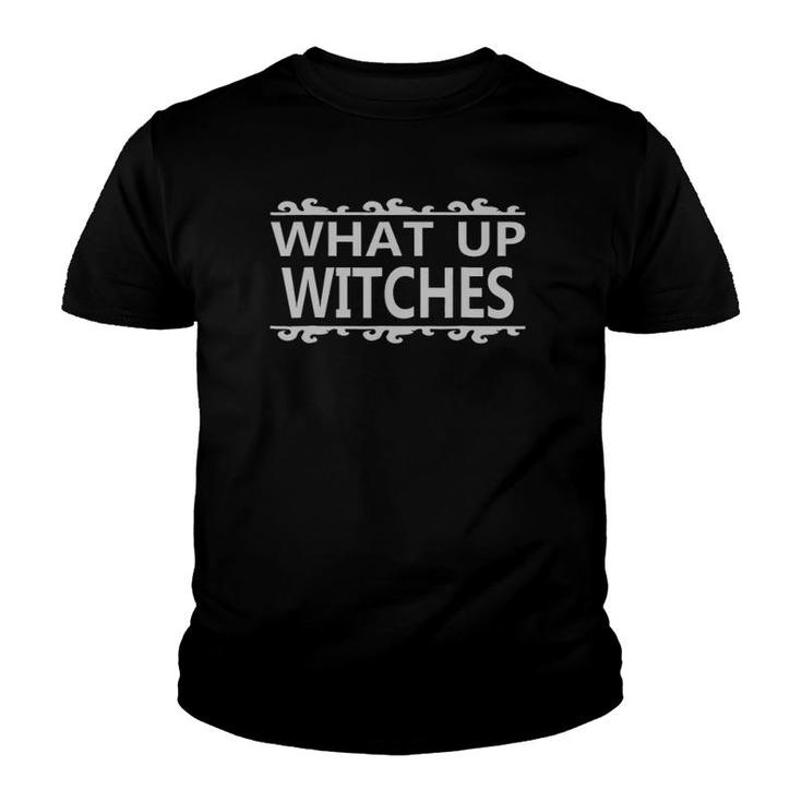 What Up Witches - Funny Halloween Youth T-shirt