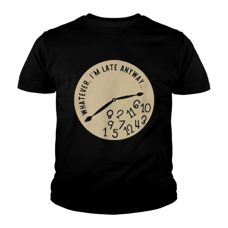 Whatever I'm Late Anyway Clock Running Late Mom Theme  Youth T-shirt