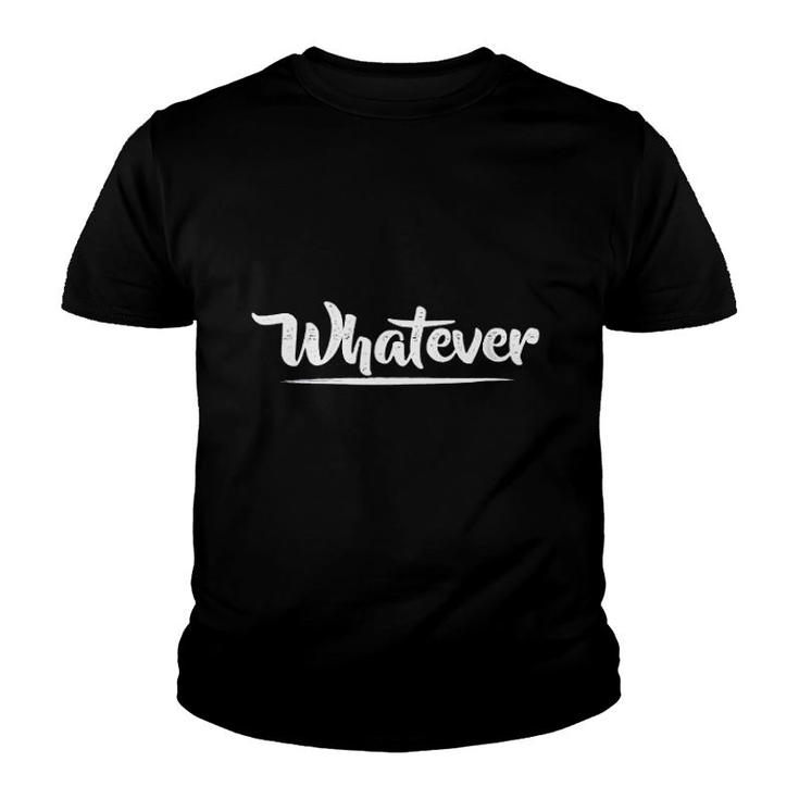 Whatever Sarcasm Distressed Funny Meme Youth T-shirt