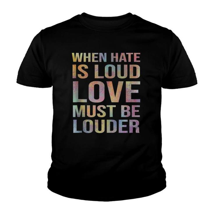 When Hate Is Loud Love Must Be Louder  Youth T-shirt