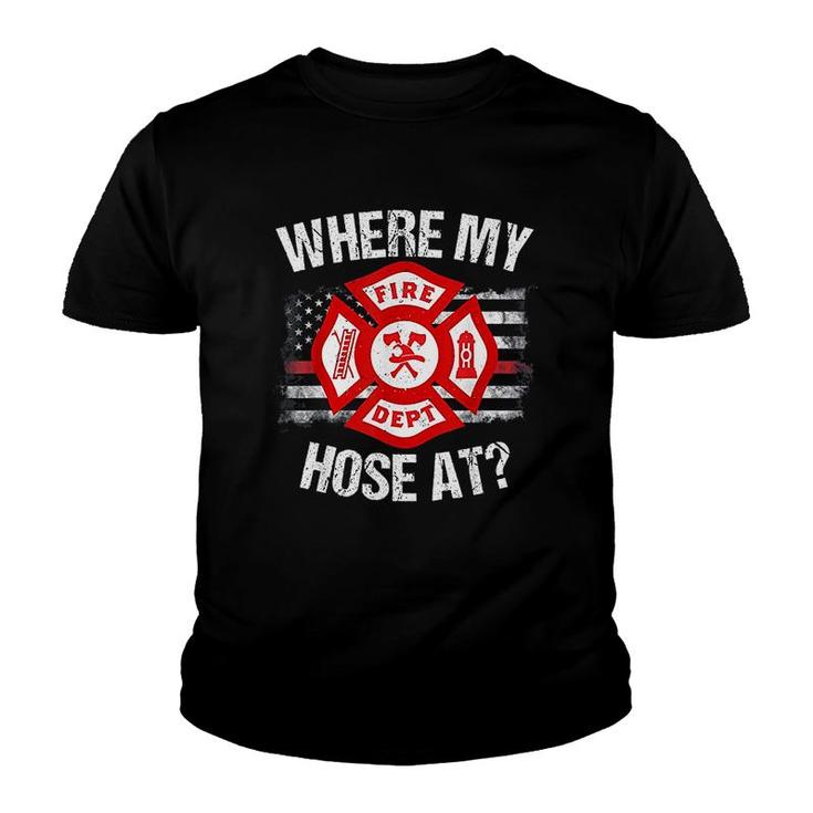 Where My Hose At Firefighter Fire Gift Youth T-shirt