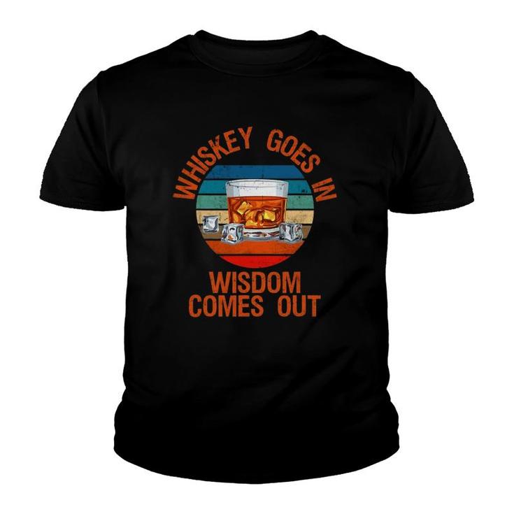 Whiskey Goes In Wisdom Comes Out Funny Whisky Lover Youth T-shirt